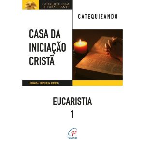 CASA DA INICIAÇÃO CRISTÃ: EUCARISTIA 1 - CATEQUIZANDO: A HISTÓRIA DA SALVAÇÃO
