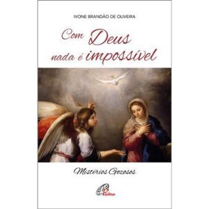 COM DEUS NADA É IMPOSSÍVEL - MISTERIOS GOZOSOS