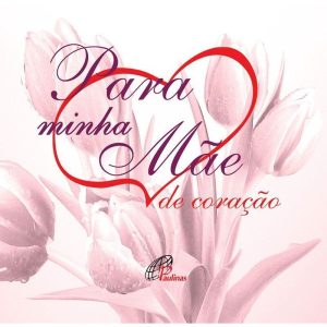 PARA MINHA MÃE DE CORAÇÃO - PAULINAS