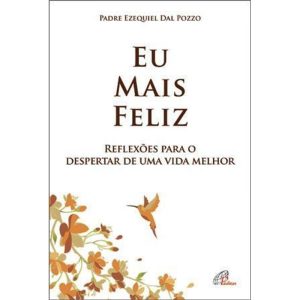 EU MAIS FELIZ: REFLEXÕES PARA O DESPERTAR DE UMA V - PAULINAS