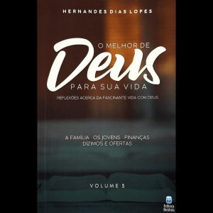 O MELHOR DE DEUS PARA SUA VIDA VOL. 3: REFLEXÕES ACERCA DA FASCINANTE VIDA COM DEUS.