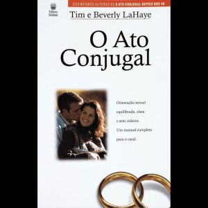 O ATO CONJUGAL: ORIENTAÇÃO SEXUAL EQUILIBRADA, CLARA E SEM RODEIOS. UM MANUAL COMPLETO PARA O CASAL.