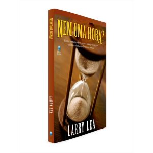 NEM UMA HORA?: COMO REENCONTRAR O GOZO E A ALEGRIA DE UM CONTATO VIVO COM DEUS NA ORAÇÃO.