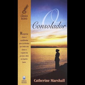 O CONSOLADOR: RESPOSTAS CLARAS E EQUILIBRADAS PARA AS DÚVIDAS QUE TODOS NÓS TEMOS A RESPEITO DA PESSOA E OBRA DO ESPÍRITO SANTO.