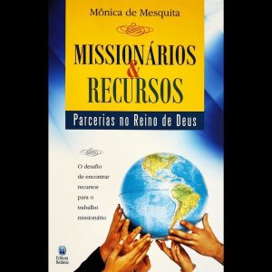 MISSIONÁRIOS E RECURSOS - PARCERIAS NO REINO DE DEUS: O DESAFIO DE ENCONTRAR RECURSOS PARA O TRABALHO MISSIONÁRIO.