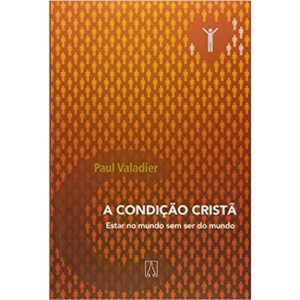 CONDICAO CRISTA, A - ESTAR NO MUNDO SEM SER DO MUNDO - 1ª