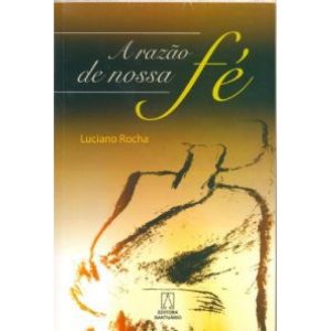 RAZAO DE NOSSA FE, A