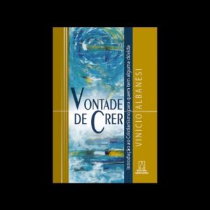 VONTADE DE CRER - INTRODUCAO AO CRISTIANISMO PARA...