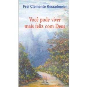 VOCE PODER VIVER MAIS FELIZ COM DEUS