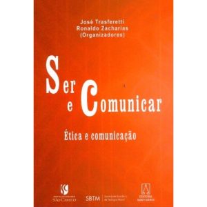 SER E COMUNICAR - ETICA E COMUNICACAO
