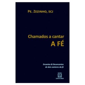 CHAMADOS A CANTAR A FE - ENCANTOS E DESENCANTOS DE - EDITORA SANTUÁRIO