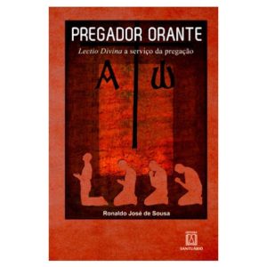 PREGADOR ORANTE - LECTIO DIVINA A SERVICO DA PREGA - EDITORA SANTUÁRIO