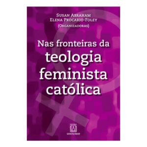 NAS FRONTEIRAS DA TEOLOGIA FEMINISTA CATOLICA - EDITORA SANTUÁRIO