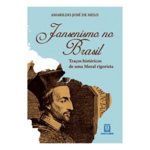 JANSENISMO NO BRASIL - TRACOS HISTÓRICOS DE UMA MO - EDITORA SANTUÁRIO