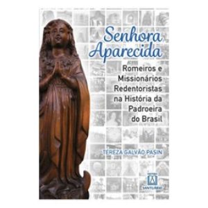 SENHORA APARECIDA- ROMEIROS E MISSIONÁRIOS REDENTO - EDITORA SANTUÁRIO