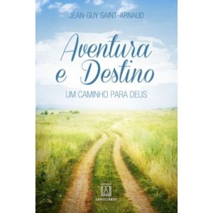 AVENTURA E DESTINO - UM CAMINHO PARA DEUS - EDITORA SANTUÁRIO