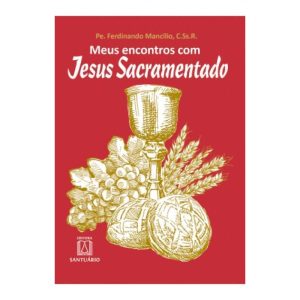 MEUS ENCONTROS COM JESUS SACRAMENTADO - EDITORA SANTUÁRIO