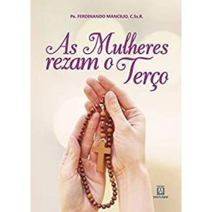 MULHERES REZAM O TERCO, AS - EDITORA SANTUÁRIO