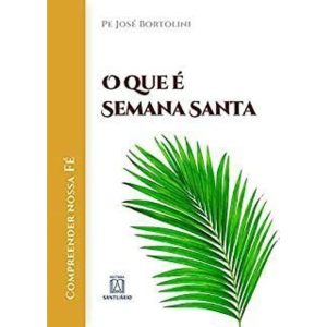 QUE E SEMANA SANTA, O - EDITORA SANTUÁRIO