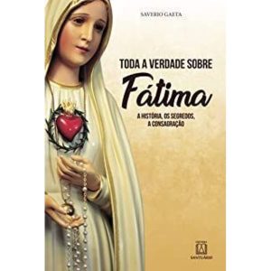 TODA A VERDADE SOBRE FÁTIMA - EDITORA SANTUÁRIO