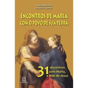 ENCONTROS DE MARIA COM O POVO E SUA TERRA - EDITORA SANTUÁRIO