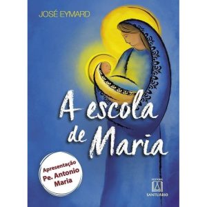 ESCOLA DE MARIA, A - EDITORA SANTUÁRIO