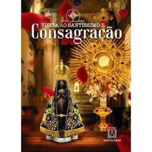 VISITA AO SANTÍSSIMO E CONSAGRAÇÃO - EDITORA SANTUÁRIO