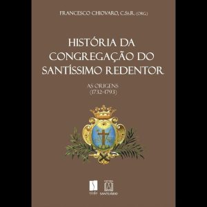 HISTÓRIA DA CONGREGAÇÃO DO SANTÍSSIMO REDENTOR - AS ORIGENS (1732-1793)