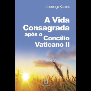 A VIDA CONSAGRADA APÓS O CONCÍLIO VATICANO II - EDITORA SANTUÁRIO