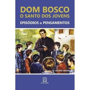 DOM BOSCO: O SANTO DOS JOVENS - O SANTO DOS JOVENS
