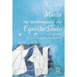 MARIA NO MOVIMENTO DO ESPÍRITO SANTO - EDITORA SANTUÁRIO