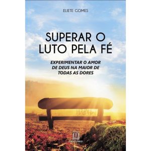 SUPERAR O LUTO PELA FÉ - EDITORA SANTUÁRIO