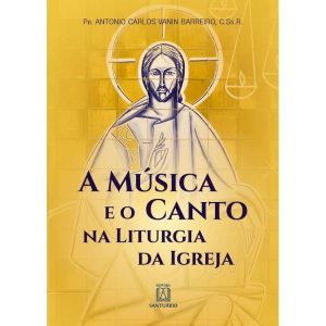 A MÚSICA E O CANTO NA LITURGIA DA IGREJA - EDITORA SANTUÁRIO