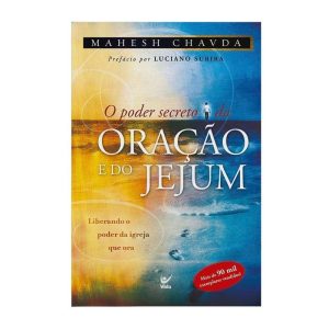 O poder secreto da oração e do jejum: liberando o  - EDITORA VIDA GUARULHOS