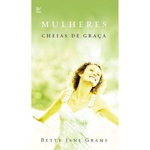 Mulheres cheias de graça - EDITORA VIDA GUARULHOS