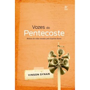 Vozes do pentecoste: relatos de vidas tocadas pelo - EDITORA VIDA GUARULHOS