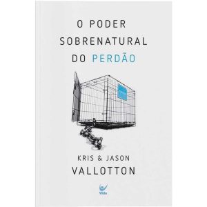 O poder sobrenatural do perdão - EDITORA VIDA GUARULHOS