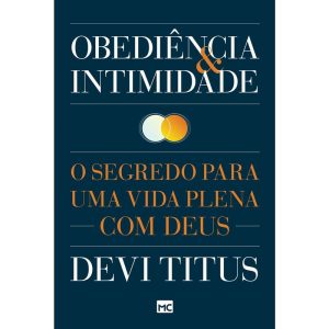 OBEDIÊNCIA E INTIMIDADE: O SEGREDO PARA UMA VIDA P - MUNDO CRISTÃO