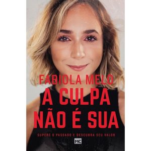 A CULPA NÃO É SUA: SUPERE O PASSADO E DESCUBRA SEU - MUNDO CRISTÃO