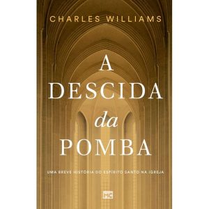 A DESCIDA DA POMBA: UMA BREVE HISTÓRIA DO ESPÍRITO - MUNDO CRISTÃO