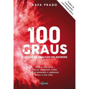 100 GRAUS - O PONTO DE EBULIÇÃO DO SUCESSO - TUDO  - EDITORA GENTE