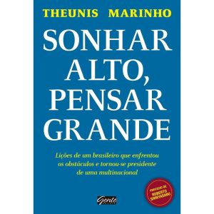 SONHAR ALTO, PENSAR GRANDE - LIÇÕES DE UM BRASILEI - EDITORA GENTE