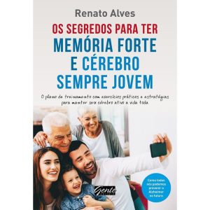 OS SEGREDOS PARA TER MEMÓRIA FORTE E CÉREBRO SEMPR - EDITORA GENTE