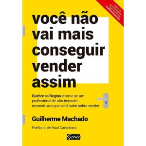 VOCÊ NÃO VAI MAIS CONSEGUIR VENDER ASSIM - QUEBRE  - EDITORA GENTE