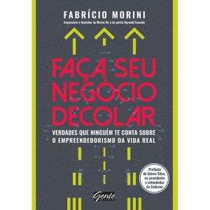 FAÇA SEU NEGÓCIO DECOLAR - VERDADES QUE NINGUÉM TE - EDITORA GENTE