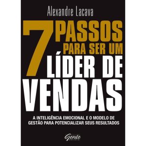 7 PASSOS PARA SER UM LÍDER DE VENDAS - A INTELIGÊN - EDITORA GENTE