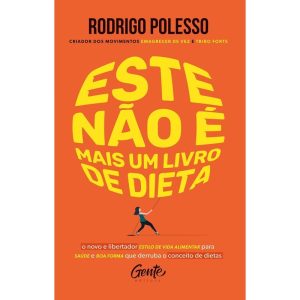 ESTE NÃO É MAIS UM LIVRO DE DIETA: O NOVO E LIBERTADOR ESTILO DE VIDA ALIMENTAR PARA SAÚDE E BOA FORMA QUE