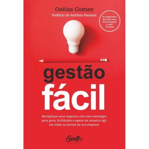GESTÃO FÁCIL: MULTIPLIQUE SEUS NEGÓCIOS COM UMA ES - EDITORA GENTE