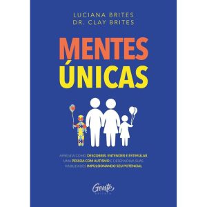 MENTES ÚNICAS: APRENDA COMO DESCOBRIR, ENTENDER E  - EDITORA GENTE
