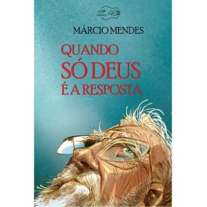 QUANDO SÓ DEUS É A RESPOSTA
